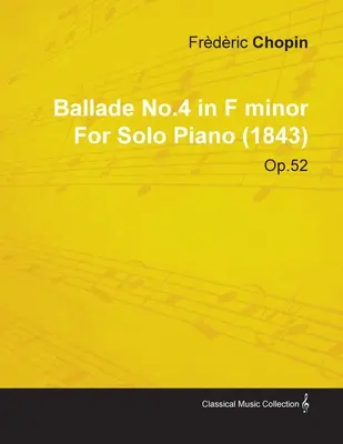 Balada nr.4 în fa minor de Frdric Chopin pentru pian solo (1843) Op.52 - Ballade No.4 in F Minor by Frdric Chopin for Solo Piano (1843) Op.52