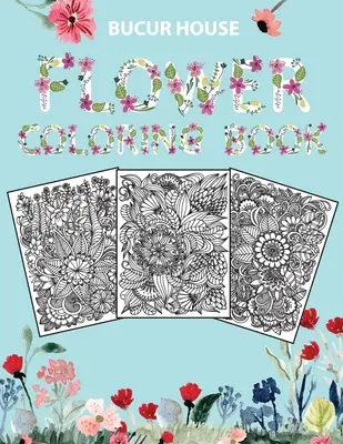 Flori: Adult Coloring Book cu flori realiste frumoase, buchete, desene florale, trandafiri, frunze, fluturi, floarea soarelui, - Flowers: Adult Coloring Book with beautiful realistic flowers, bouquets, floral designs, roses, leaves, butterfly, sunflowers,