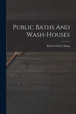 Băi publice și spălătorii - Public Baths And Wash-houses
