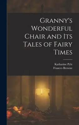 Scaunul minunat al bunicii (Granny's Wonderful Chair and its Tales of Fairy Times) - Granny's Wonderful Chair and its Tales of Fairy Times
