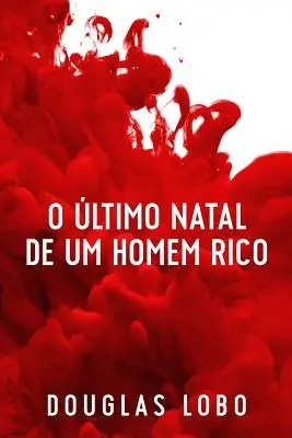 O ltimo Natal de um Homem Rico (suspans psicolgico, suspense e mistrio, police suspense e mistrio) - O ltimo Natal de um Homem Rico (suspense psicolgico, suspense e mistrio, policial suspense e mistrio)