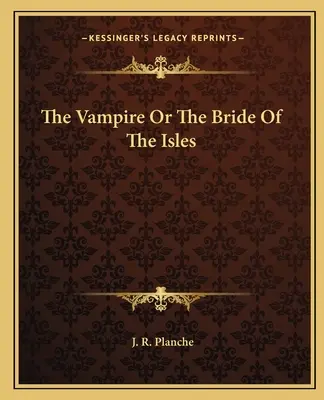 Vampirul sau mireasa insulelor (The Vampire Or The Bride Of The Isles) - The Vampire Or The Bride Of The Isles