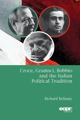 Croce, Gramsci, Bobbio și tradiția politică italiană - Croce, Gramsci, Bobbio and the Italian Political Tradition