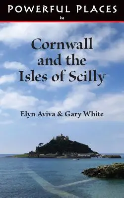 Locuri puternice din Cornwall și Insulele Scilly - Powerful Places in Cornwall and the Isles of Scilly