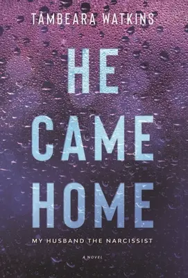 El a venit acasă: Soțul meu narcisistul - He Came Home: My Husband The Narcissist