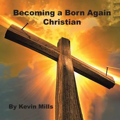 Devenirea unui creștin născut din nou - Becoming a Born Again Christian