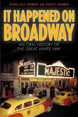 S-a întâmplat pe Broadway: O istorie orală a marii căi albe - It Happened on Broadway: An Oral History of the Great White Way