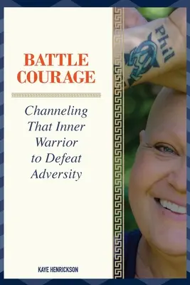 Curaj de luptă: Canalizarea acelui războinic interior pentru a învinge adversitatea - Battle Courage: Channeling That Inner Warrior to Defeat Adversity