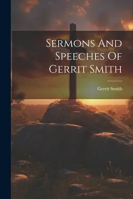 Predici și discursuri ale lui Gerrit Smith - Sermons And Speeches Of Gerrit Smith