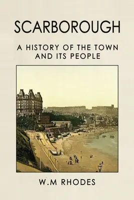 Scarborough O istorie a orașului și a oamenilor săi - Scarborough A History Of The Town And Its People