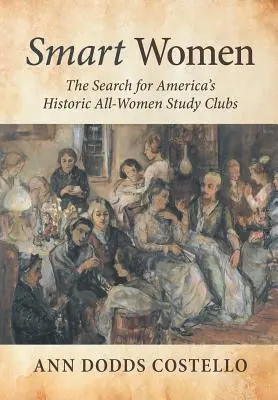 Femei inteligente: The Search for America's Historic All-Women Study Clubs - Smart Women: The Search for America's Historic All-Women Study Clubs