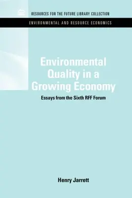 Calitatea mediului într-o economie în creștere: Eseuri de la cel de-al șaselea Forum Rff - Environmental Quality in a Growing Economy: Essays from the Sixth Rff Forum