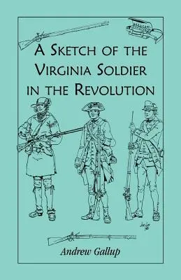 O schiță a soldatului din Virginia în timpul Revoluției - A Sketch of the Virginia Soldier in the Revolution