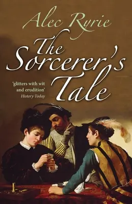 The Sorcerer's Tale: Credință și fraudă în Anglia lui Tudor - The Sorcerer's Tale: Faith and Fraud in Tudor England