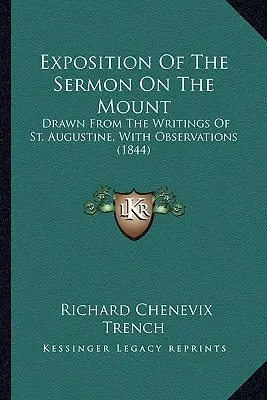 Expunere a predicii de pe munte (Exposition Of The Sermon On The Mount): Extrasă din scrierile Sfântului Augustin, cu observații (1844) - Exposition Of The Sermon On The Mount: Drawn From The Writings Of St. Augustine, With Observations (1844)