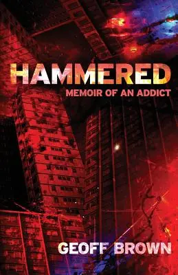 Hammered: Memoriile unui dependent - Hammered: Memoir of an Addict