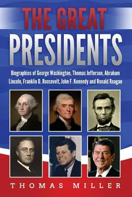 Marii președinți: Biografiile lui George Washington, Thomas Jefferson, Abraham Lincoln, Franklin D. Roosevelt, John F. Kennedy și Ronald - The Great Presidents: Biographies of George Washington, Thomas Jefferson, Abraham Lincoln, Franklin D. Roosevelt, John F. Kennedy and Ronald