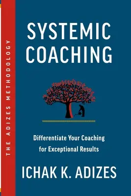 Coaching sistemic: diferențiați-vă coaching-ul pentru rezultate excepționale - Systemic Coaching: Differentiate Your Coaching for Exceptional Results