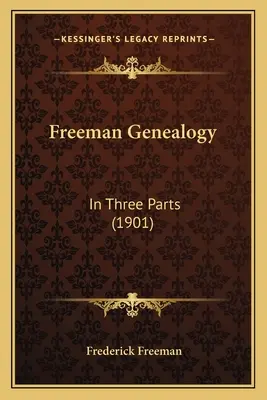 Genealogia Freeman: În trei părți (1901) - Freeman Genealogy: In Three Parts (1901)