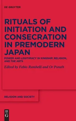 Ritualuri de inițiere și consacrare în Japonia premodernă: Putere și legitimitate în regalitate, religie și artă - Rituals of Initiation and Consecration in Premodern Japan: Power and Legitimacy in Kingship, Religion, and the Arts