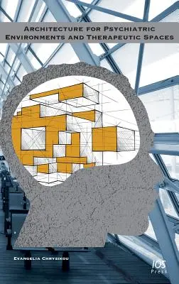 Arhitectura pentru medii psihiatrice și spații terapeutice - Architecture for Psychiatric Environments and Therapeutic Spaces