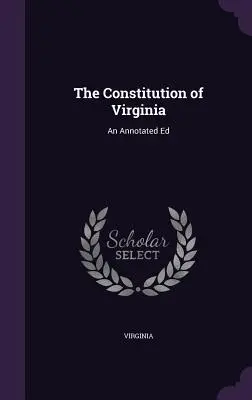 Constituția statului Virginia: An Annotated Ed - The Constitution of Virginia: An Annotated Ed