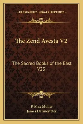 Zend Avesta V2: Cărțile sacre ale Orientului V23 - The Zend Avesta V2: The Sacred Books of the East V23