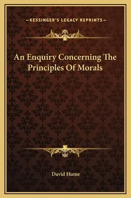 An Enquiry Concerning The Principles Of Morals (O anchetă privind principiile moralei) - An Enquiry Concerning The Principles Of Morals