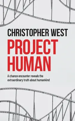 Proiectul uman: O întâlnire întâmplătoare dezvăluie adevărul extraordinar despre omenire - Project Human: A chance encounter reveals the extraordinary truth about humankind