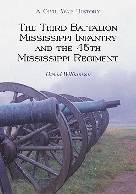 Al treilea batalion de infanterie Mississippi și al 45-lea regiment Mississippi - The Third Battalion Mississippi Infantry and the 45th Mississippi Regiment