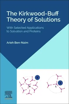 The Kirkwood-Buff Theory of Solutions: Cu aplicații selectate la solvatare și proteine - The Kirkwood-Buff Theory of Solutions: With Selected Applications to Solvation and Proteins