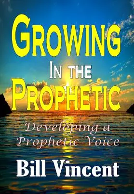 Crescând în profeție: Dezvoltarea unei voci profetice - Growing In the Prophetic: Developing a Prophetic Voice