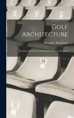 Arhitectura golfului: Economia în construcția terenurilor și întreținerea terenurilor - Golf Architecture: Economy in Course Construction and Green-Keeping