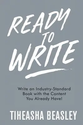 Ready to Write: Scrieți o carte la standarde industriale cu conținutul pe care îl aveți deja! - Ready to Write: Write an Industry-Standard Book with the Content You Already Have!