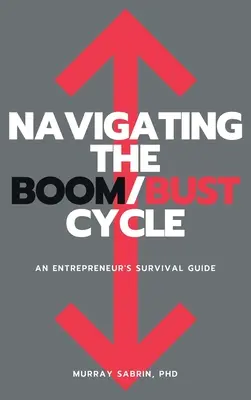 Navigarea în ciclul Boom/Bust: Ghidul de supraviețuire al unui antreprenor - Navigating the Boom/Bust Cycle: An Entrepreneur's Survival Guide