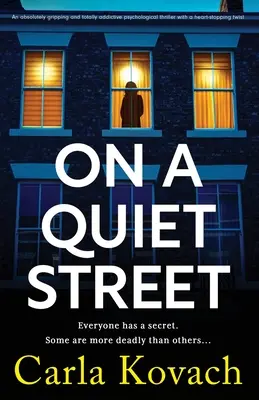 On a Quiet Street: Un thriller psihologic absolut captivant și total captivant, cu o întorsătură de situație care îți oprește inima - On a Quiet Street: An absolutely gripping and totally addictive psychological thriller with a heart-stopping twist