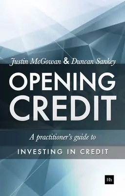 Deschiderea creditului: Ghidul unui practician pentru investiția în credit - Opening Credit: A Practitioner's Guide to Credit Investment