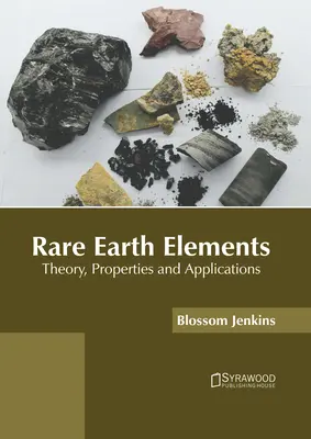 Elemente de pământuri rare: Teorie, proprietăți și aplicații - Rare Earth Elements: Theory, Properties and Applications