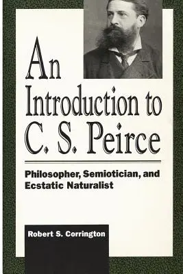 O introducere la C. S. Peirce: Filosof, semiotician și naturalist extatic - An Introduction to C. S. Peirce: Philosopher, Semiotician, and Ecstatic Naturalist