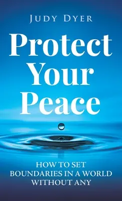 Protejează-ți pacea: Cum să stabilești limite într-o lume fără - Protect Your Peace: How to Set Boundaries in a World Without Any