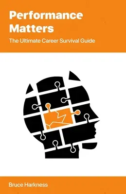 Performanța contează: Ghidul suprem de supraviețuire în carieră - Performance Matters: The Ultimate Career Survival Guide