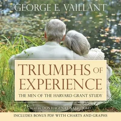 Triumfurile experienței: Bărbații din studiul Harvard Grant - Triumphs of Experience: The Men of the Harvard Grant Study
