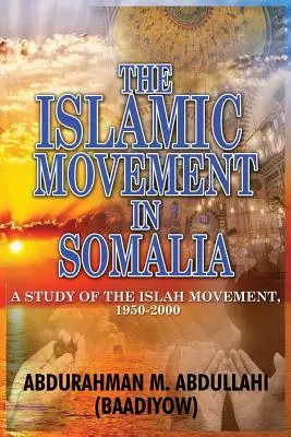 Mișcarea islamică din Somalia: A Study of the Islah Movement, 1950-2000 (Abdullahi (Baadiyow) Abdurahman M.) - The Islamic Movement in Somalia: A Study of the Islah Movement, 1950-2000 (Abdullahi (Baadiyow) Abdurahman M.)