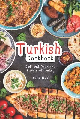 Carte de bucate turcească: Aromele bogate și delicioase ale curcanului - Turkish Cookbook: Rich and Delectable Flavors of Turkey