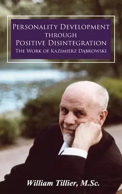 Dezvoltarea personalității prin dezintegrare pozitivă: Opera lui Kazimierz Dąbrowski - Personality Development Through Positive Disintegration: The Work of Kazimierz Dąbrowski