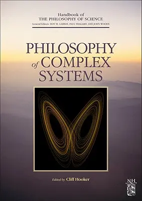 Filosofia sistemelor complexe: Volumul 10 - Philosophy of Complex Systems: Volume 10