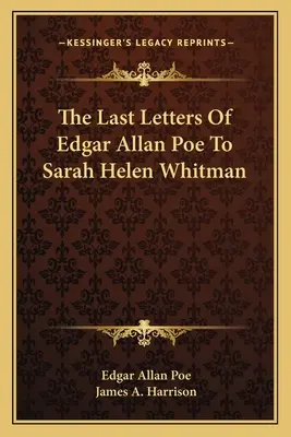 Ultimele scrisori ale lui Edgar Allan Poe către Sarah Helen Whitman - The Last Letters Of Edgar Allan Poe To Sarah Helen Whitman