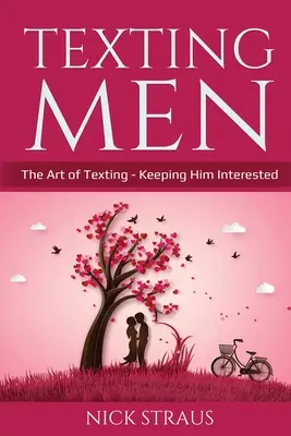 Texting Men: Arta de a trimite mesaje text - Menținerea interesului - Texting Men: The Art of Texting - Keeping Him Interested