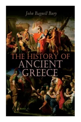 Istoria Greciei Antice: De la începuturile sale până la moartea lui Alexandru cel Mare (mileniul III î.Hr. - 323 î.Hr.) - The History of Ancient Greece: From Its Beginnings Until the Death of Alexandre the Great (3rd millennium B.C. - 323 B.C.)