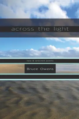 Dincolo de lumină: Poezii noi și selectate - Across the Light: New & Selected Poems